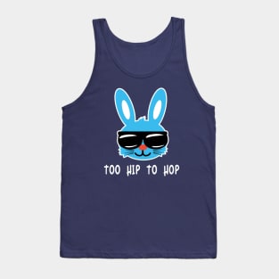 Too Hip To Hop. Funny Easter Bunny Shirt & Hilarious Easter Day gift Tank Top